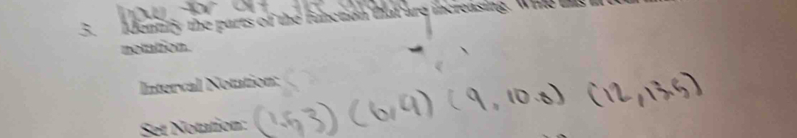 identify the parts of the function tat are increasing. Whil 
notation. 
Interval Notation: 
Set Notation: