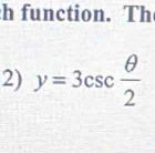 function. Th 
2) y=3csc  θ /2 