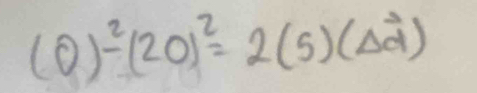 (0)^2-(20)^2=2(5)(Delta vector d)