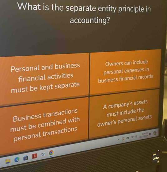 What is the separate entity principle in
accounting?
Personal and business Owners can include
financial activities personal expenses in
must be kept separate business financial records
Business transactions A company's assets
must be combined with must include the
personal transactions owner’s personal assets