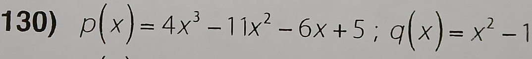 p(x)=4x^3-11x^2-6x+5; q(x)=x^2-1