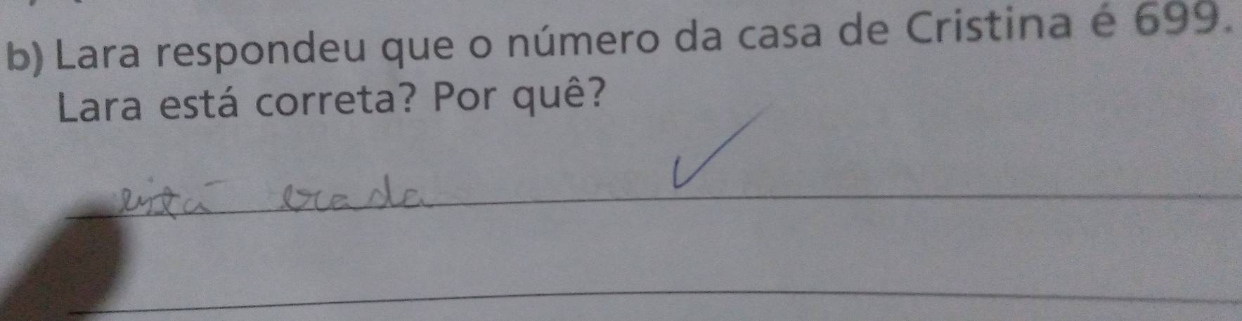 Lara respondeu que o número da casa de Cristina é 699. 
Lara está correta? Por quê? 
_ 
_