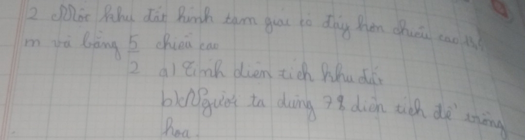 oe Pahu dàn Rinh tam guac tò dhg hàn chuéu cao is 
m và bàng chiéa can 
2 a) timh dien tich Whu dǎ 
blonguet to dong 78 dièn tich dè xnāng 
hoa