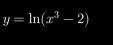 y=ln (x^3-2)