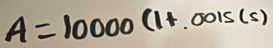 A=10000(1+.0015(s)