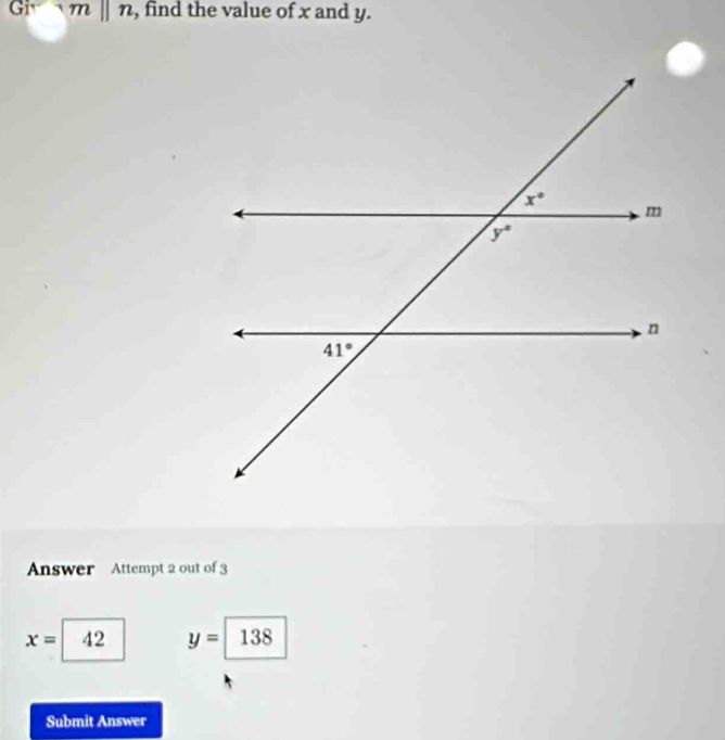 Givm||n , find the value of x and y.
Answer Attempt 2 out of 3
x= 42 y=138
Submit Answer