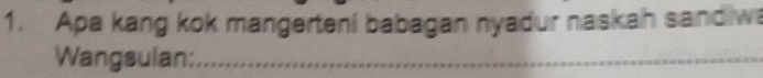 Apa kang kok mangerteni babagan nyadur naskah sandiwa 
Wangsulan: