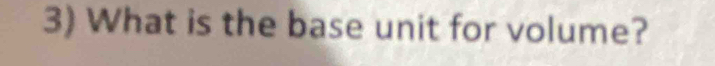 What is the base unit for volume?