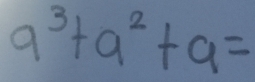 a^3+a^2+a=