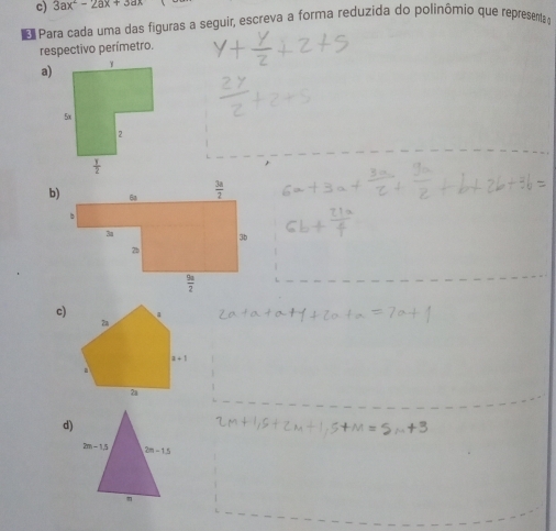 3ax^2-2ax+3ax
*  Para cada uma das figuras a seguir, escreva a forma reduzida do polinômio que representa o
respectivo perímetro.
a)
b
c)
d)