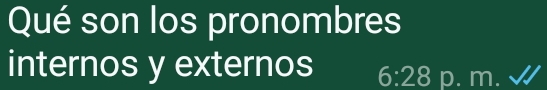 Qué son los pronombres 
internos y externos 6:28 p. m. √