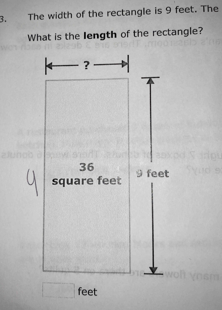 The width of the rectangle is 9 feet. The
What is the length of the rectangle?