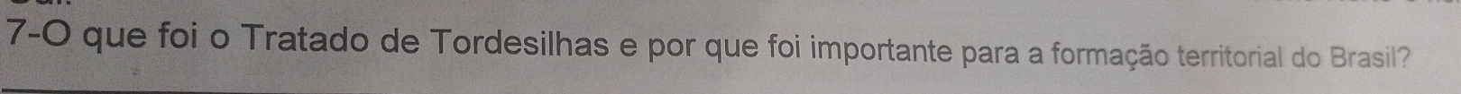 7-0 que foi o Tratado de Tordesilhas e por que foi importante para a formação territorial do Brasil?