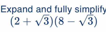 Expand and fully simplify
(2+sqrt(3))(8-sqrt(3))