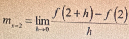 m_x=2=limlimits _hto 0 (f(2+h)-f(2))/h 