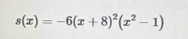 s(x)=-6(x+8)^2(x^2-1)