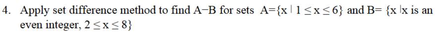 Apply set difference method to find A-B for sets A= x|1≤ x≤ 6 and B= x|x is an 
even integer, 2≤ x≤ 8