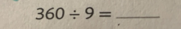 Solved: 360/ 9= _ [Math]