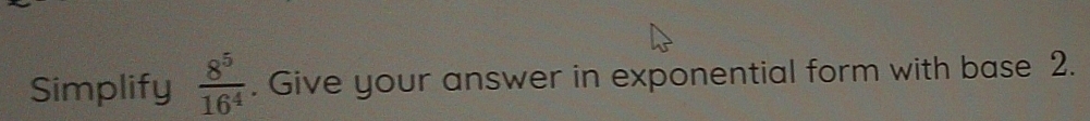 Simplify  8^5/16^4 . Give your answer in exponential form with base 2.