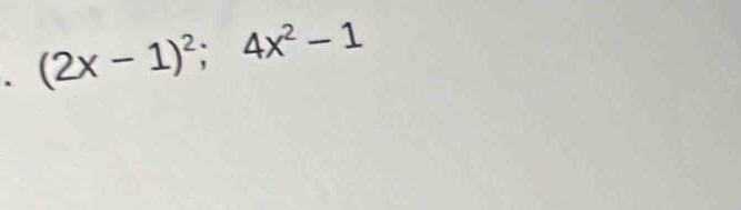 、 (2x-1)^2;4x^2-1