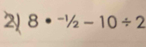 2 8·^(-1)/_2-10/ 2