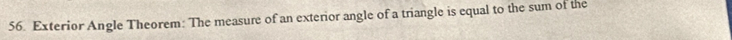 Exterior Angle Theorem: The measure of an exterior angle of a triangle is equal to the sum of the