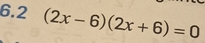 6.2 (2x-6)(2x+6)=0