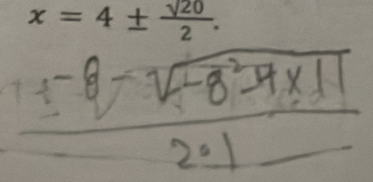 x=4±  sqrt(20)/2 .