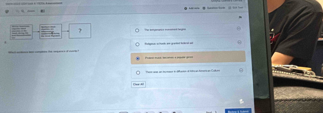 2020-2023 Wer lne 4 19204. Assessment
Add note Question Quíde
The temperance movement begins
Religious schools are granted federal aid
Whch wentence best completes this sequence of events?
Protest music becomes a popular genire
There was an increase in diffusion of African American Culture
Clear All
Review & Submit