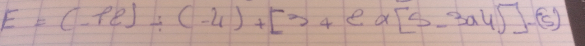 E=(-92)/ (-4)+[34ealpha [5-3a4)]-(5)