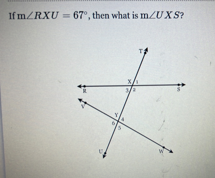 If m∠ RXU=67° , then what is m∠ UXS ? [Math]
