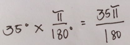 35°*  π /180° = 35π /180 