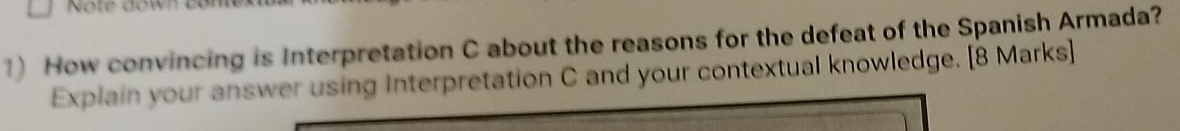 How convincing is Interpretation C about the reasons for the defeat of the Spanish Armada? 
Explain your answer using Interpretation C and your contextual knowledge. [8 Marks]