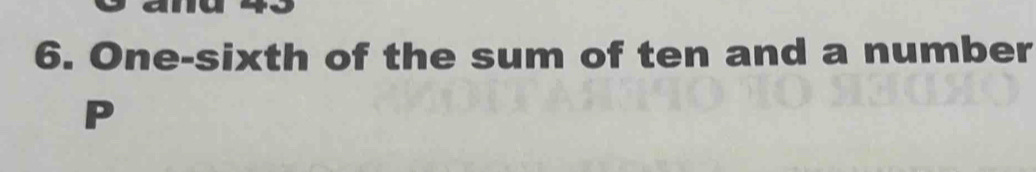 One-sixth of the sum of ten and a number 
P