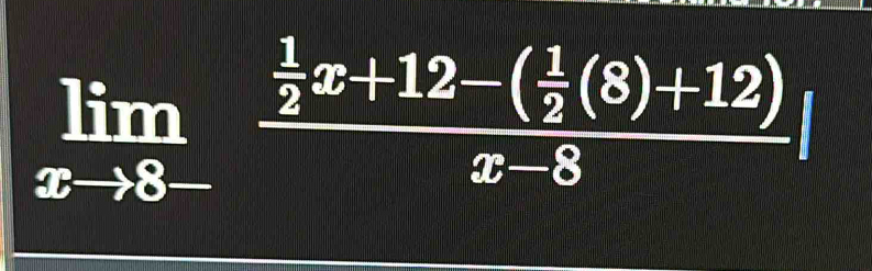 limlimits _xto 8-frac  1/2 x+12-( 1/2 (8)+12)x-8