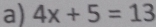 4x+5=13