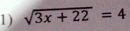 sqrt(3x+22)=4