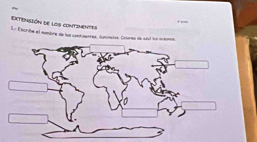 6° grado 
EXTENSIÓN DE LOS CONTINENTES 
1.- Escribe el nombre de los continentes, iluminalos. Colorea de azul los océanos.