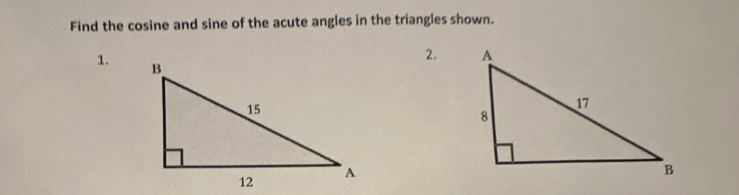 Find the cosine and sine of the acute angles in the triangles shown. 
2. 
1.