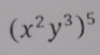 (x^2y^3)^5