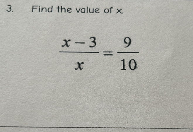 Find the value of x.
 (x-3)/x = 9/10 