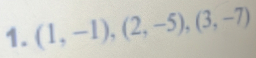 (1,-1),(2,-5), (3,-7)