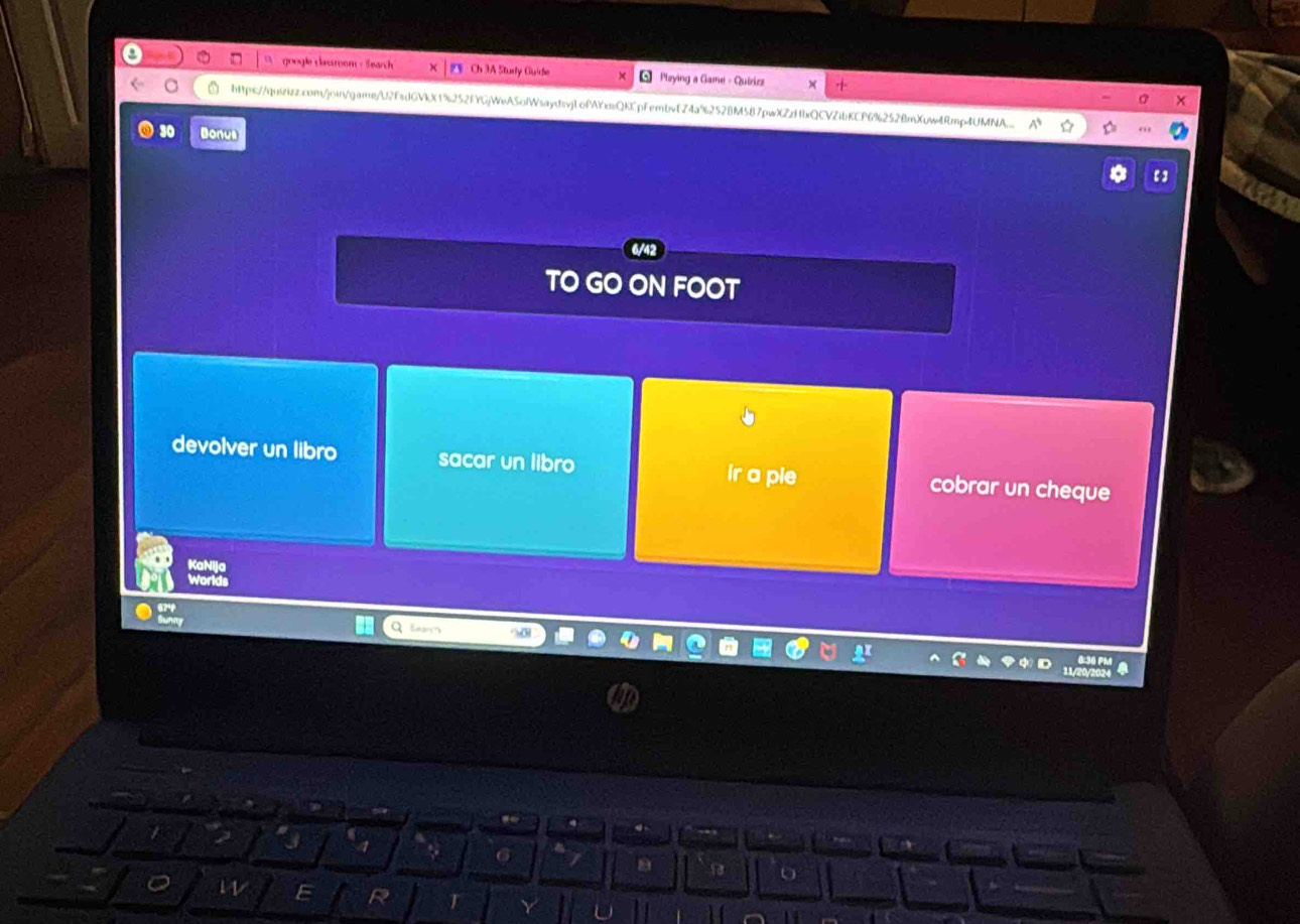 google classroom - Search Ch 3A Stury Guide Q Playing a Game - Quirizz 
https://quiizz.com/join/gare/U2fsdGVkX1%252fYGjWeA5ofWsaydsvjLofAYusQKCpFembvf74a%2528M587pwXZzHbxQCVZibKCP6%2528mXuw4Rmp4UMNA 
30 Bonus 
TO GO ON FOOT 
devolver un libro sacar un libro ir a pie cobrar un cheque 
KaNija 
Worlds 
QSearc 
6 
w E R I