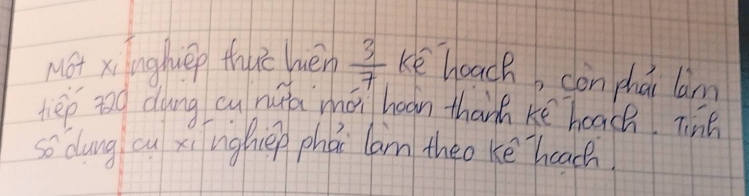 Mot xi inguep thuè hén  3/7  ke hoach con chái lam 
hep ano dung cu nua `mái hoon thanh ke hoach. Tin 
so dung cu xi nighiep phǎ lam theo ke hoach