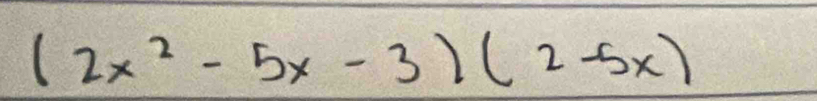 (2x^2-5x-3)(2-5x)