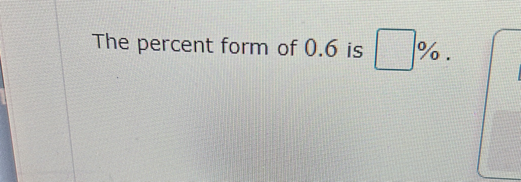 The percent form of 0.6 is □ %.