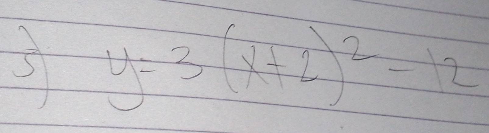 5
y=3(x+2)^2-12