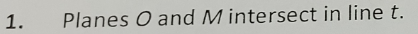 Planes O and M intersect in line t.