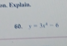 on. Explain. 
60. y=3x^4-6