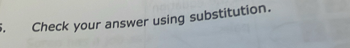 Check your answer using substitution.